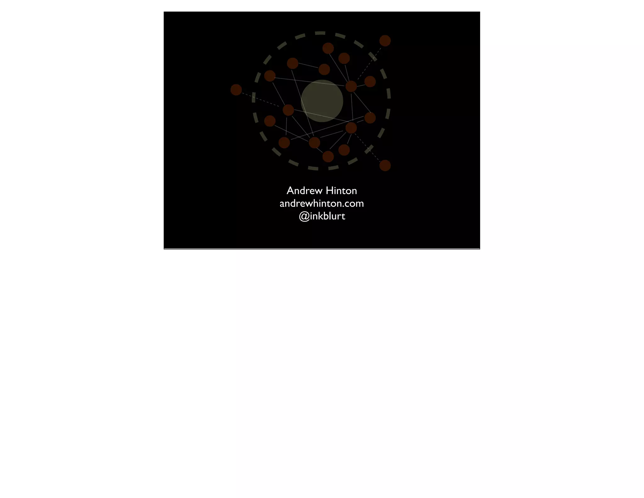 Andrew Hinton
andrewhinton.com
    @inkblurt
 