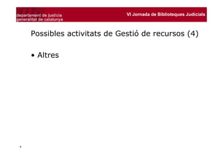 VI Jornada de Biblioteques Judicials



    Possibles activitats de Gestió de recursos (4)

    • Altres




8
 