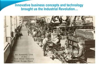 Innovative business concepts and technology  brought us the Industrial Revolution… Insert &quot;Title, Author, Date&quot; ...