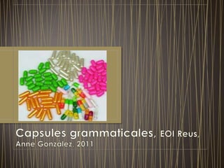 Capsules grammaticales, EOI Reus, Anne González, 2011 