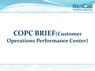 COPC BRIEF(Customer
Operations Performance Center)
 