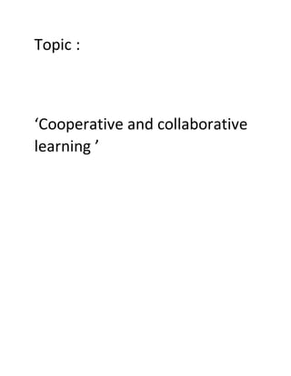 Topic :
‘Cooperative and collaborative
learning ’
 
