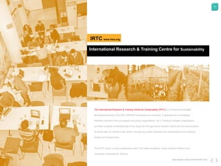 15
DKG GROUP CSR & COP REPORT 2016
International Research & Training Centre for Sustainability
IRTC www.irtcs.org
The International Research & Training Centre for Sustainability (IRTC)
 