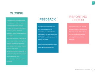 75
DKG GROUP CSR & COP REPORT 2016
CLOSING
In this report, DKG Group describes its
efforts, progress and plans in relation to
sustainability and Global Compact
Principles. All information in the Report is
reliable and properly reflects the
feasibility of Group's targets, expectations
and ambitions.
DKG Group will continue to be guided by
its core values and its unwavering focus
on ethical operation and service to its
stakeholders. In 2017, we look forward to
improving on the things
we can control and continuing to lead the
right way every day. We invite you to join
us in our sustainable world,
and welcome your continued support in
this journey.
As part of our commitment to open
and honest dialogue with our
stakeholders, we invite feedback on
the contents of this report, or any other
COP or CSR issues of importance that
we have not covered.
Please address all feedback to Dimitra
Notiou, at csr@dkggroup.com
FEEDBACK
REPORTING
PERIOD
This report focuses on the results of
activities in fiscal 2016 and some from
2017 (from January, 2016 to March
2017) but includes some activities
continuing from before and more
recent ones.
 