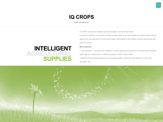 13
IQ CROPS
www.iqcrops.com
INTELLIGENT
SUPPLIES
IQ CROPS Ltd provides intelligent agricultural supplies to the agricultur...