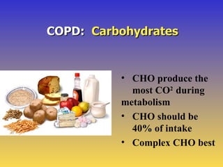 COPD:
          Fats and Proteins

• Need at least 30%
  of calories from
  fat, whole dairy
  encouraged
• Need 30% from
...