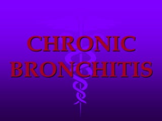 CHRONIC BRONCHITIS