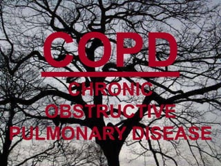 COPDCHRONIC OBSTRUCTIVE PULMONARY DISEASE 
