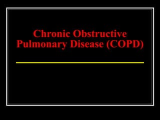 Chronic Obstructive
Pulmonary Disease (COPD)
 