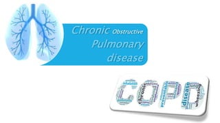 Chronic Obstructive
Pulmonary
disease
 