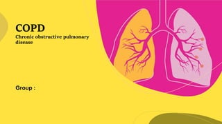 COPD
Chronic obstructive pulmonary
disease
Group :
 
