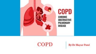 COPD By:Dr Mayur Patel
 