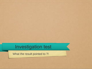 Investigation test
What the result pointed to ?!

 