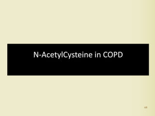 68
N-AcetylCysteine in COPD
 