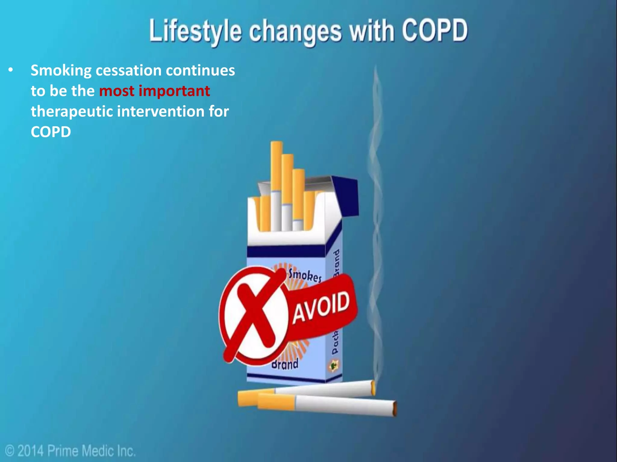 • Smoking cessation continues
to be the most important
therapeutic intervention for
COPD
 