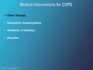 Other Therapy
• Mucolytics: Acetylcysteine
• Antibiotic: If Infection
• Diuretics
 