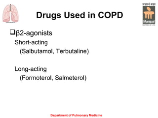 Department of Pulmonary Medicine
Drugs Used in COPD
β2-agonists
Short-acting
(Salbutamol, Terbutaline)
Long-acting
(Formoterol, Salmeterol)
 