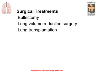 Department of Pulmonary Medicine
Surgical Treatments
Bullectomy
Lung volume reduction surgery
Lung transplantation
 