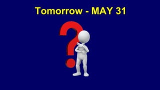 Tomorrow - MAY 31
 