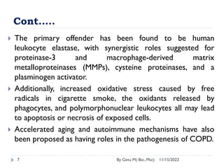 Cont.….
11/15/2022
By Getu M( Bsc, Msc)
7
 The primary offender has been found to be human
leukocyte elastase, with syner...