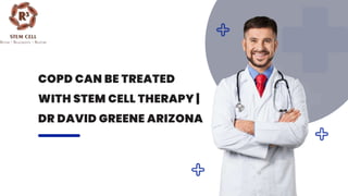COPD CAN BE TREATED
WITH STEM CELL THERAPY |
DR DAVID GREENE ARIZONA
 