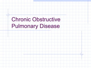 Chronic Obstructive
Pulmonary Disease
 