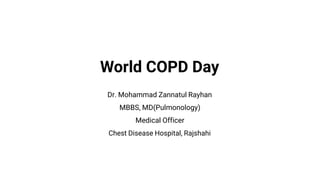 World COPD Day
Dr. Mohammad Zannatul Rayhan
MBBS, MD(Pulmonology)
Medical Officer
Chest Disease Hospital, Rajshahi
 
