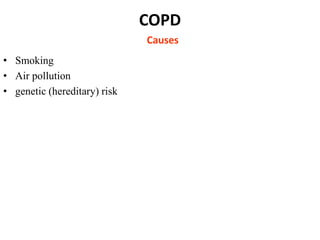 COPD
Causes
• Smoking
• Air pollution
• genetic (hereditary) risk
 