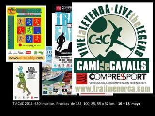 TMCdC 2014: 650 inscritos. Pruebas de 185, 100, 85, 55 o 32 km. 16 – 18 mayo
 
