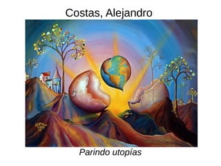 Costas, Alejandro
Parindo utopías
 