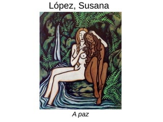 López, Susana
A paz
 