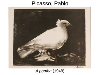 Picasso, Pablo
A pomba (1949)
 