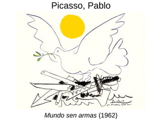 Picasso, Pablo
Mundo sen armas (1962)
 