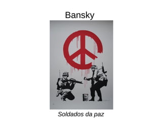 Bansky
Soldados da paz
 