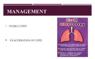 MANAGEMENT
• STABLE COPD
 EXACERBATION OF COPD
 