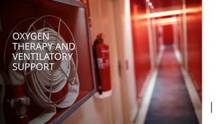 OXYGEN
THERAPY AND
VENTILATORY
SUPPORT
 