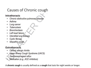 Causes of Chronic cough
A chronic cough is usually defined as a cough that lasts for eight weeks or longer.
 