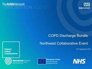 27th September 2019
COPD Discharge Bundle
Northwest Collaborative Event
 