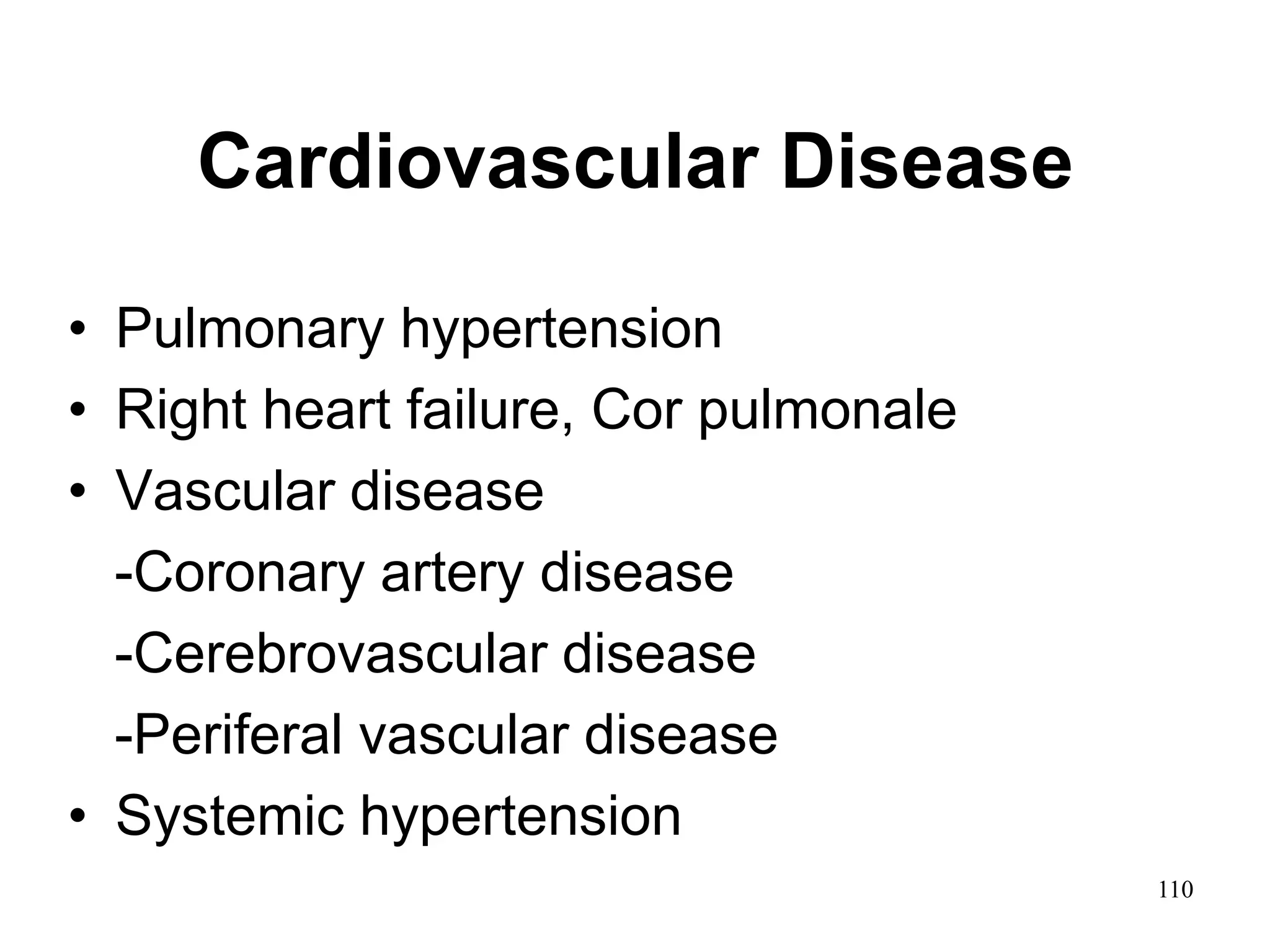 Cardiovascular Disease
• Pulmonary hypertension
• Right heart failure, Cor pulmonale
• Vascular disease
-Coronary artery disease
-Cerebrovascular disease
-Periferal vascular disease
• Systemic hypertension
110
 