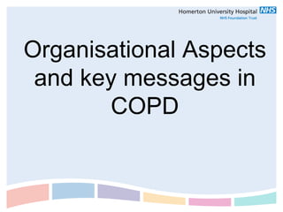 Organisational Aspects
 and key messages in
       COPD
 