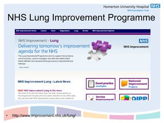 NHS Lung Improvement Programme




•   http://www.improvement.nhs.uk/lung/
 