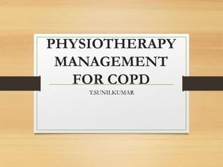 PHYSIOTHERAPY
MANAGEMENT
FOR COPD
T.SUNILKUMAR
 