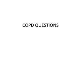 COPD QUESTIONS
 