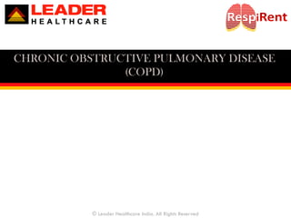 CHRONIC OBSTRUCTIVE PULMONARY DISEASE
(COPD)
© Leader Healthcare India. All Rights Reserved
 