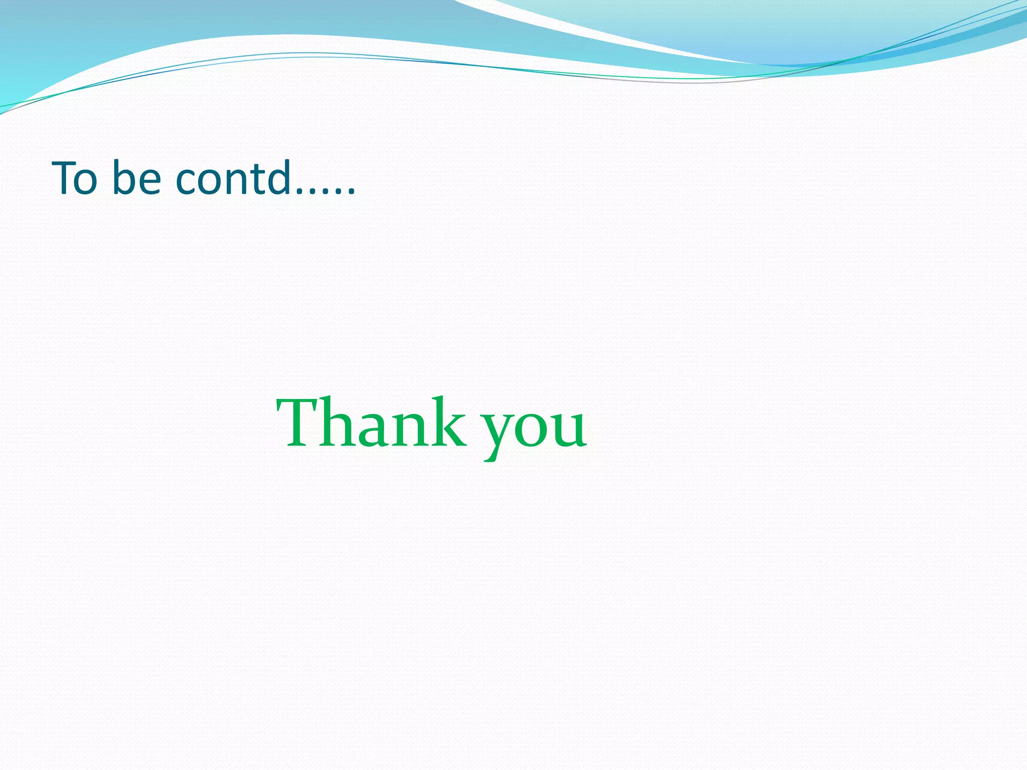 To be contd.....
Thank you
 