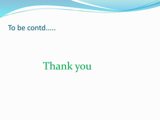 To be contd.....
Thank you
 