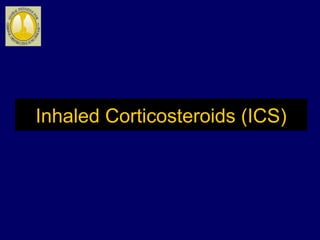 Inhaled Corticosteroids (ICS)
 
