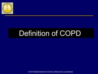 Definition of COPD
© 2014 Global Initiative for Chronic Obstructive Lung Disease
 