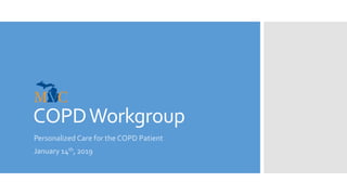 COPDWorkgroup
Personalized Care for the COPD Patient
January 14th, 2019
 