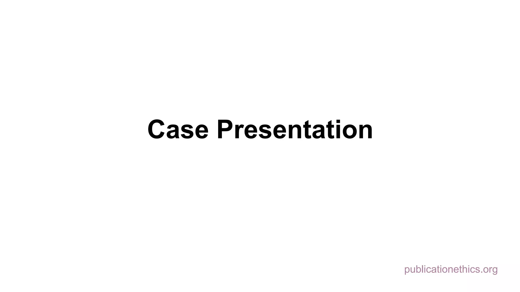 publicationethics.org
Case Presentation
 